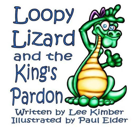 Loopy Lizard and the King's Pardon by Paul Elder 9781491080931