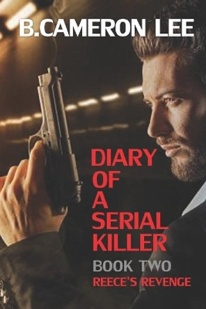 Diary of a Serial Killer 2 - Reece's Revenge by B Cameron Lee 9781492826682