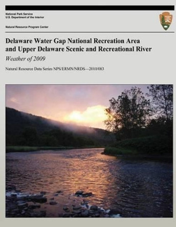 Delaware Water Gap National Recreation Area and Upper Delaware Scenic and Recreational River: Weather of 2009 by Tiffany Wisniewski 9781492814054