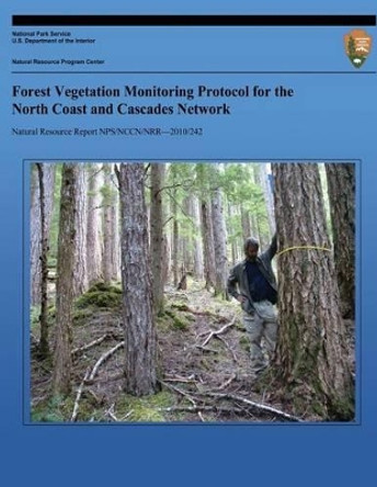 Forest Vegetation Monitoring Protocol for the North Coast and Cascades Network by National Park Service 9781492835288