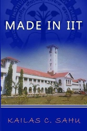 Made in IIT by Kailas C Sahu 9781492877561