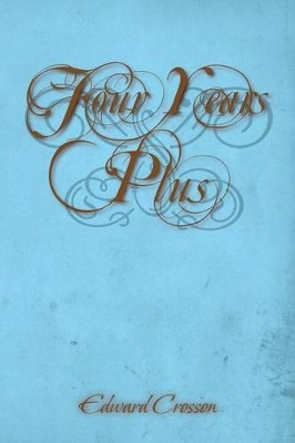 Four Years Plus by Edward Crosson 9781493100088
