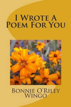 I Wrote A Poem For You by Bonnie O Wingo 9781493508938