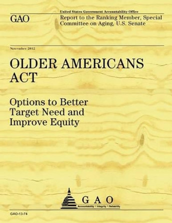 Older Americans Act: Options to Better Target Need to Improve Equity by Government Accountability Office 9781493520824