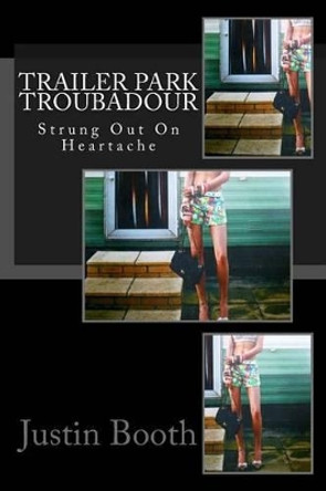 Trailer Park Troubadour by Justin Booth 9781493677221