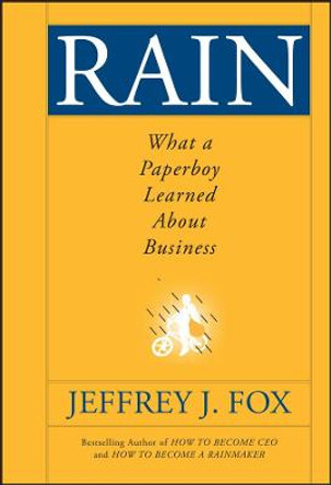 Rain: What a Paperboy Learned About Business by Jeffrey J. Fox