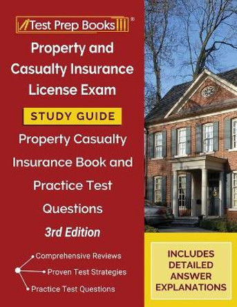 Property and Casualty Insurance License Exam Study Guide: Property Casualty Insurance Book and Practice Test Questions [3rd Edition] by Tpb Publishing 9781628459180