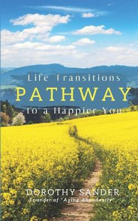 Pathway to a Happier You: Life Transitions by Dorothy Sander 9781493590070