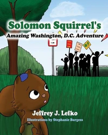 Solomon Squirrel's Amazing Washington, D.C. Adventure by Stephanie Burgess 9781493615711