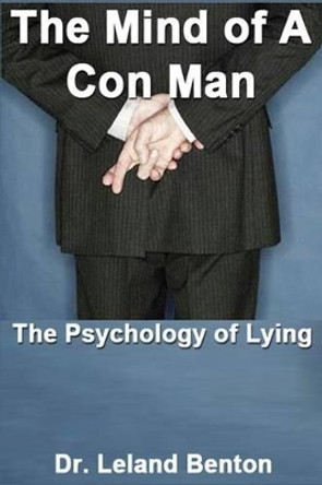 The Mind of a Con Man: The Psychology of Lying by Leland Benton 9781493662937