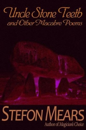 Uncle Stone Teeth and Other Macabre Poems by Stefon Mears 9781493701193