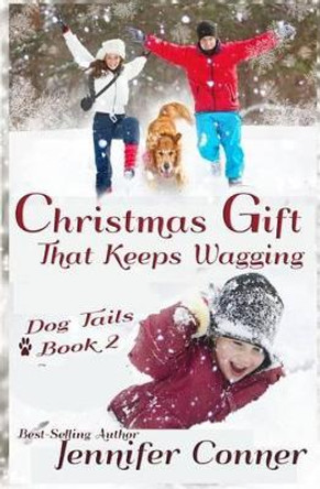 Christmas Gift that Keeps Wagging by Jennifer Conner 9781493724956