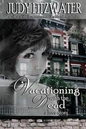 Vacationing with the Dead by Judy Fitzwater 9781493725526