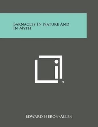 Barnacles in Nature and in Myth by Edward Heron-Allen 9781494043957