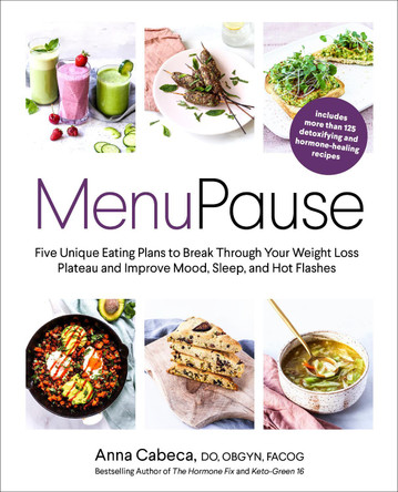 MenuPause: Five Unique Eating Plans to Break Through Your Weight Loss Plateau and Improve Mood, Sleep, and Hot Flashes by Anna Cabeca