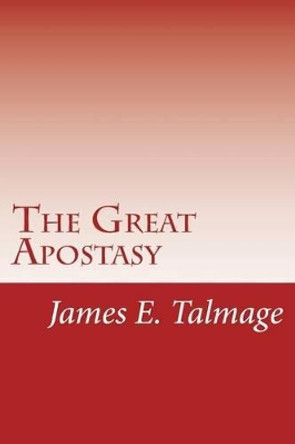 The Great Apostasy by James E Talmage 9781481120937