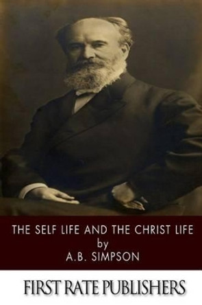 The Self Life and the Christ Life by A B Simpson 9781494325565