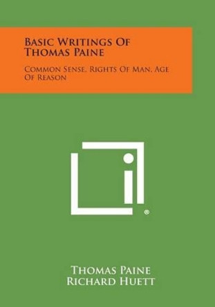 Basic Writings of Thomas Paine: Common Sense, Rights of Man, Age of Reason by Thomas Paine 9781494121600