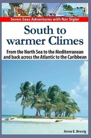 South to warmer Climes: From the North Sea to the Mediterranean and back across the Atlantic to the Caribbean. by Halvor Nome 9781494313609