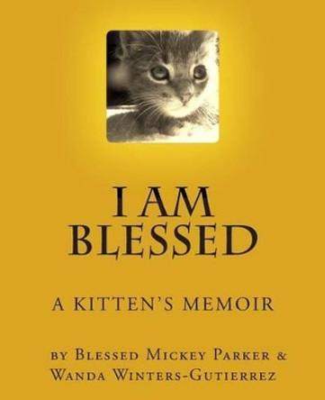 I Am Blessed: A Kittens's Memoir.... by Wanda Winters-Gutierrez 9781479352456