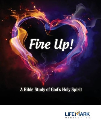 Fire Up!: A Bible Study of God's Holy Spirit by Jennifer Hicks 9781944058036