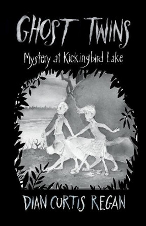 Ghost Twins: Mystery at Kickingbird Lake by Dian Curtis Regan 9781944377137