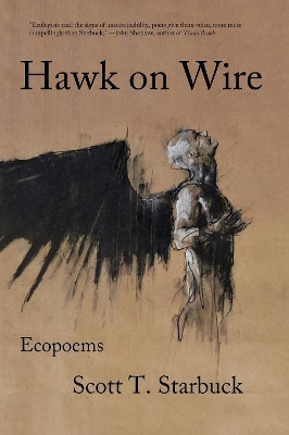 Hawk on Wire: Ecopoems by Scott T Starbuck 9781944388058