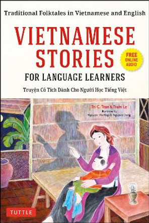Vietnamese Stories for Language Learners: Traditional Folktales in Vietnamese and English (Free Online Audio) by Tri C. Tran