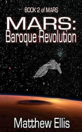 Mars: Baroque Revolution: Book 2 of Mars by Matthew A Ellis 9781481023320