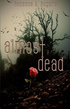 Almost Dead by Rebecca A Rogers 9781481062084