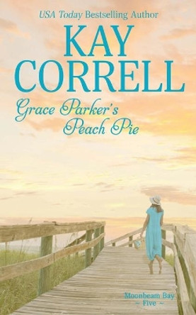 Grace Parker's Peach Pie by Kay Correll 9781944761646