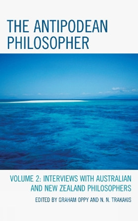 The Antipodean Philosopher: Interviews on Philosophy in Australia and New Zealand by Graham Oppy 9780739166550