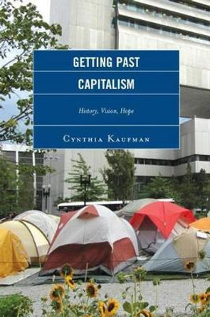 Getting Past Capitalism: History, Vision, Hope by Cynthia Kaufman 9780739190654