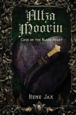 Altza Moorin and the cave of the black heart by Rene Jax 9781480220935