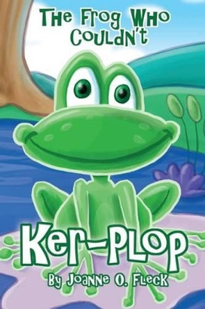 The Frog Who Couldn't Ker-Plop by Joanne O Fleck 9781480908925