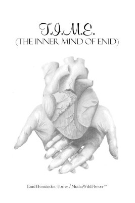 T.I.M.E.: (The Inner Mind of Enid) by Enid Hernandez Muthawildflowertm 9781480990449