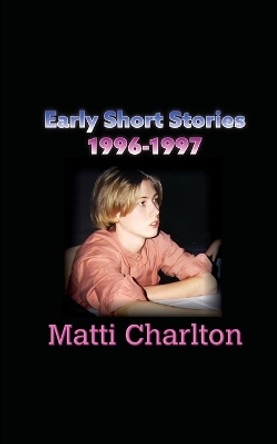 Early Short Stories by Matti Charlton 9781778901676