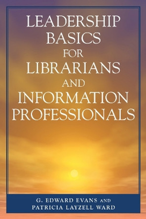 Leadership Basics for Librarians and Information Professionals by G. Edward Evans 9780810852297