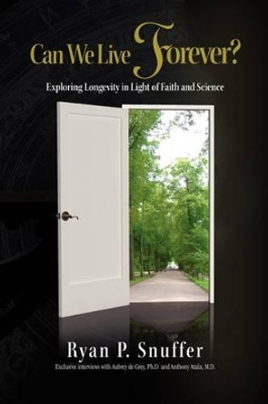 Can We Live Forever? by Ryan P Snuffer 9781441511850