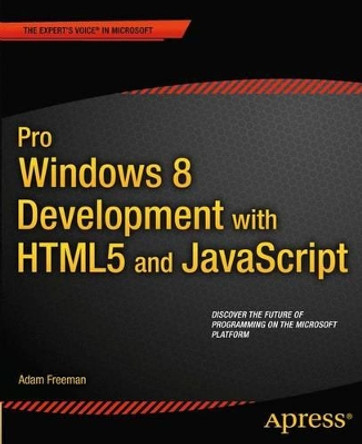 Pro Windows 8 Development with HTML5 and JavaScript by Adam Freeman 9781430244011