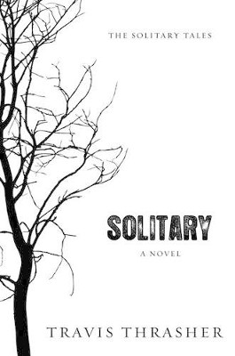 Solitary: A Novel by Travis Thrasher 9781434764218