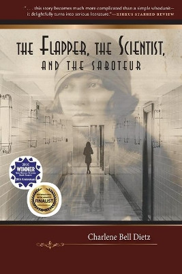 The Flapper, the Scientist, and the Saboteur by Charlene Bell Dietz 9781945212512