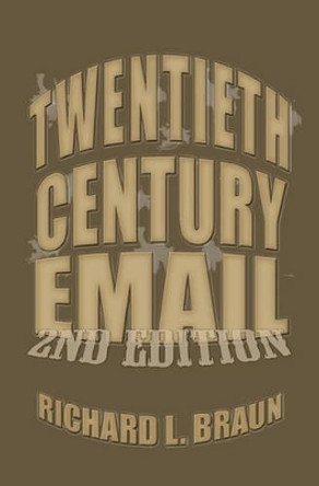 20th Century E-Mail: E-Mail From The 20th Century by Richard L Braun 9781438257082