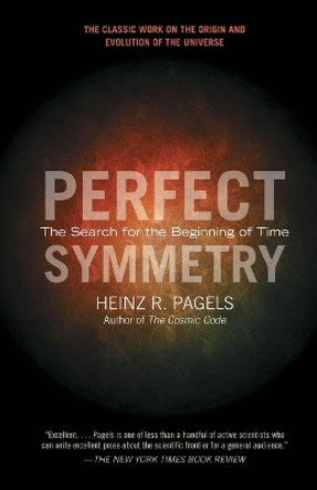 Perfect Symmetry: The Search for the Beginning of Time by Heinz R Pagels 9781439148884