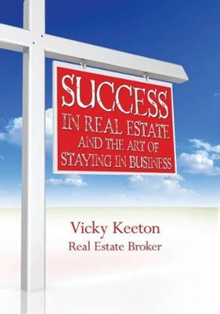 Success in Real Estate and The Art of Staying in Business by Vicky Keeton 9781439245736