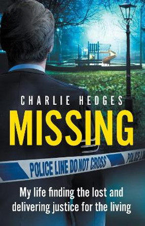 Missing: My life finding the lost and delivering justice for the living by Charlie Hedges 9781399616188