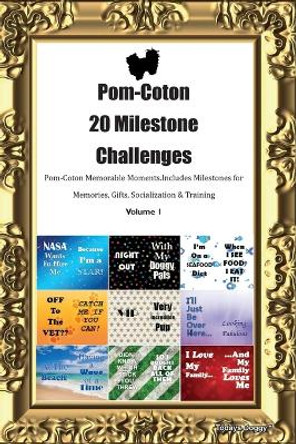 Pom-Coton 20 Milestone Challenges Pom-Coton Memorable Moments. Includes Milestones for Memories, Gifts, Socialization & Training Volume 1 by Todays Doggy 9781395864026