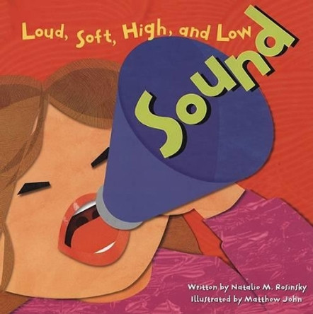 Sound: Loud, Soft, High, and Low by Natalie Myra Rosinsky 9781404803350