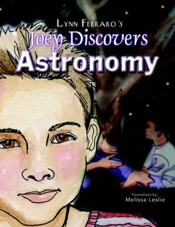 Joey Discovers Astronomy by Lynn Ferraro 9781413496246