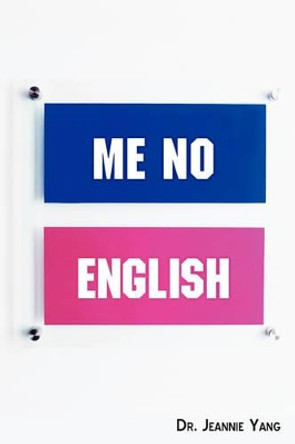 Me No English: Let's Speak American English! by Dr Jeannie Yang 9781440112409